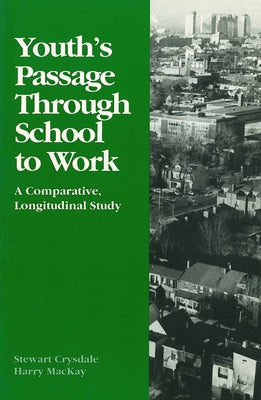 Youth's Passage Through School to Work: A Comparative Longitudinal Study by Crysdale, Stewart
