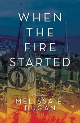 When the Fire Started by Dugan, Melissa E.