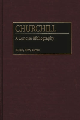 Churchill: A Concise Bibliography by Barrett, Buckley B.