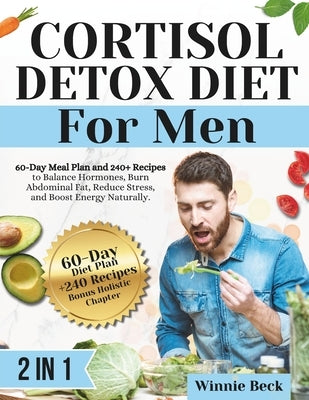 Cortisol Detox Diet for Men: 60 Days to Hormonal Balance, Fat Loss, and Unstoppable Energy by Beck, Winnie