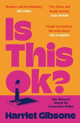 Is This Ok?: One Woman's Search for Connection Online by Gibsone, Harriet