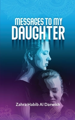 Messages to My Daughter by Habib Al Darwish, Zahra