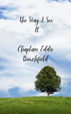 The Way I See It A collection of Devotional Poem / Messages from my heart to yours by Burchfield, Chaplain Eddie