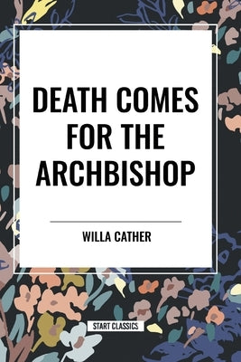 Death Comes for the Archbishop by Cather, Willa