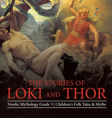 The Stories of Loki and Thor Nordic Mythology Grade 3 Children's Folk Tales & Myths by Baby Professor