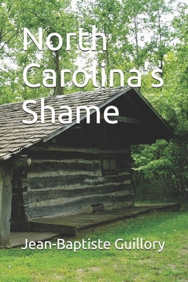 North Carolina's Shame by Guillory, Jean-Baptiste