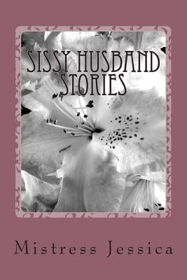 Sissy Husband Stories by Jessica, Mistress
