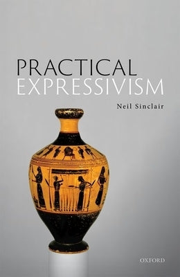 Practical Expressivism by Sinclair, Neil
