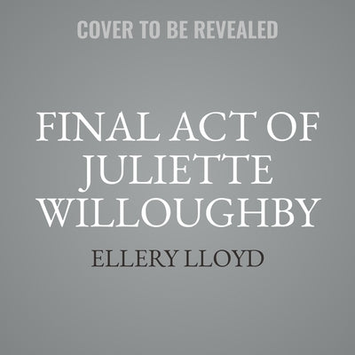 Final Act of Juliette Willoughby by Lloyd, Ellery
