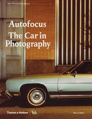Autofocus: The Car in Photography by Weiss, Marta