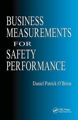 Business Measurements for Safety Performance by O'Brien, Daniel Patrick