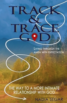 Track and Trace God: Living Through the Amen with Expectation by Baker, Liberty