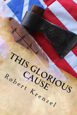 This Glorious Cause by Krenzel, Robert