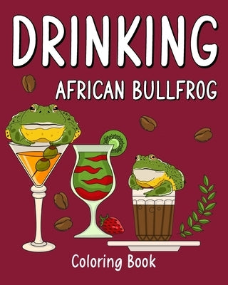 Drinking African Bullfrog Coloring Book: Recipes Menu Coffee Cocktail Smoothie Frappe and Drinks by Paperland