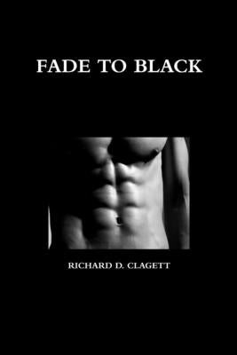 Fade to Black by Clagett, Richard D.