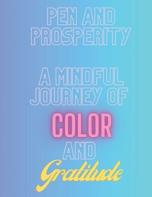 Pen And Prosperity, A Mindful Journey Of Color And Gratitude by Murphy, Thomas