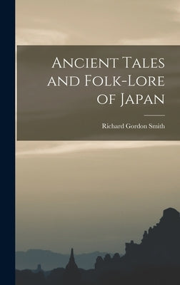 Ancient Tales and Folk-lore of Japan by Smith, Richard Gordon
