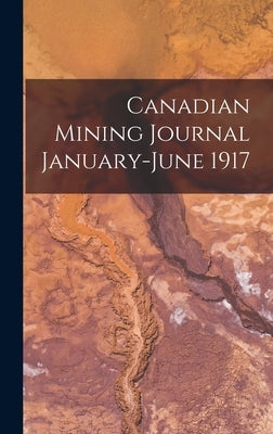 Canadian Mining Journal January-June 1917 by Anonymous
