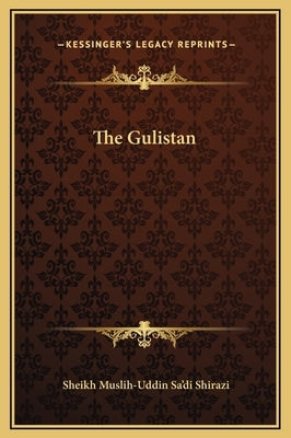 The Gulistan by Shirazi, Sheikh Muslih