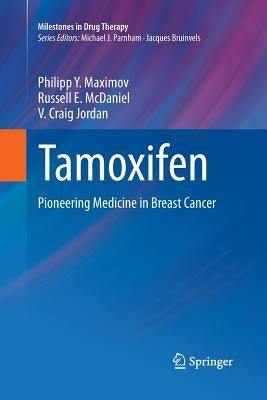 Tamoxifen: Pioneering Medicine in Breast Cancer by Maximov, Philipp Y.