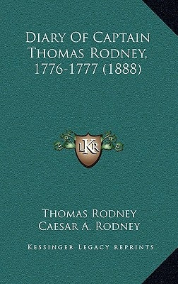 Diary of Captain Thomas Rodney, 1776-1777 (1888) by Rodney, Thomas