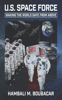 U.S. Space Force: Making the World Safe From Above by Hambali, Mahamadu