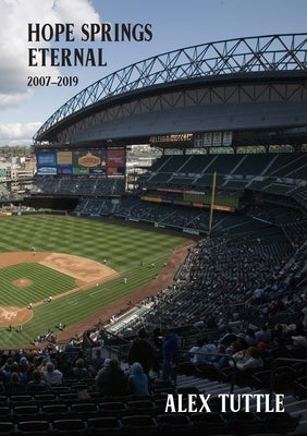 Hope Springs Eternal: 2007-2019 by Tuttle, Alex
