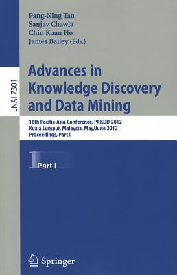 Advances in Knowledge Discovery and Data Mining: 16th Pacific-Asia Conference, PAKDD 2012, Kuala Lumpur, Malaysia, May 29-June1, 2012, Proceedings, Pa by Tan, Pang-Ning