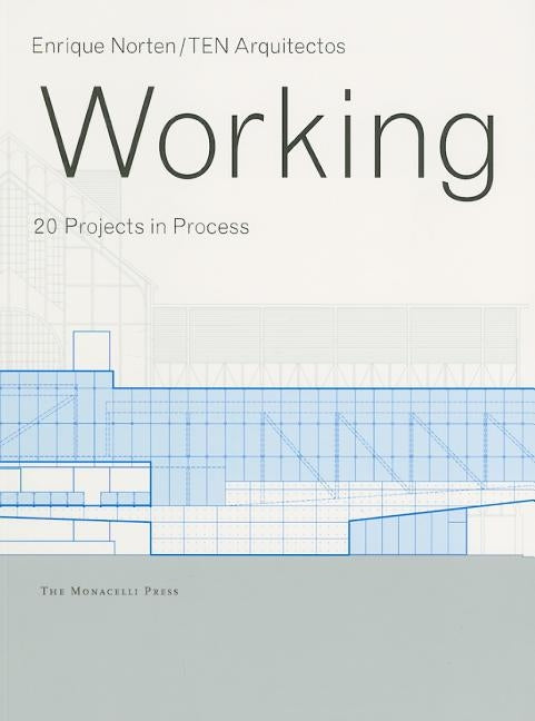 Working: 20 Projects in Process by Norten, Enrique