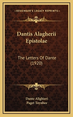Dantis Alagherii Epistolae: The Letters Of Dante (1920) by Alighieri, Dante
