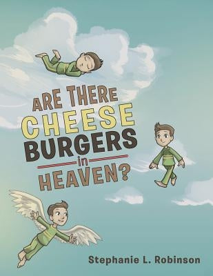 Are There Cheeseburgers in Heaven? by Robinson, Stephanie L.