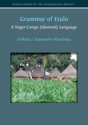 Grammar of Etulo: A Niger-Congo (Idomoid) Language by Ezenwafor-Afuecheta, Chikelu I.