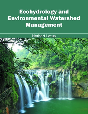 Ecohydrology and Environmental Watershed Management by Lotus, Herbert