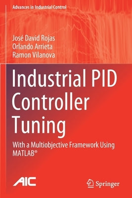 Industrial Pid Controller Tuning: With a Multiobjective Framework Using Matlab(r) by Rojas, José David