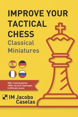 Improve your Tactical Chess: Clasical Miniatures by Gallach Pérez, Yago