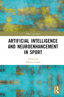 Artificial Intelligence and Neuroenhancement in Sport by Carrio, Alberto