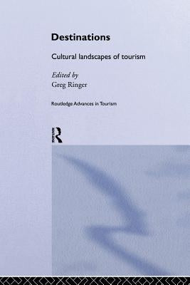 Destinations: Cultural Landscapes of Tourism by Ringer, Greg