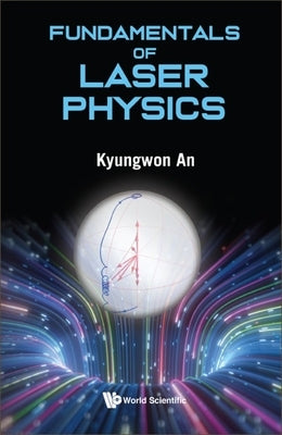 Fundamentals of Laser Physics by An, Kyungwon