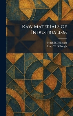 Raw Materials of Industrialism by Killough, Hugh B.