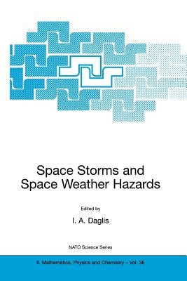 Space Storms and Space Weather Hazards by Daglis, I. A.