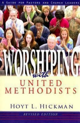 Worshiping with United Methodists Revised Edition: A Guide for Pastors and Church Leaders by Hickman, Hoyt L.