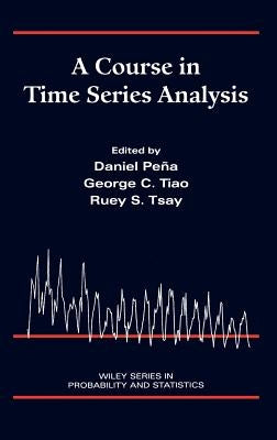 A Course in Time Series Analysis by Peña, Daniel