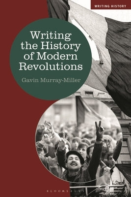 Writing the History of Modern Revolutions by Murray-Miller, Gavin