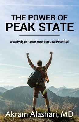 The Power of Peak State: Massively Enhance Your Personal Potential by Alashari, Akram