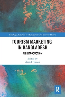 Tourism Marketing in Bangladesh: An Introduction by Hassan, Azizul