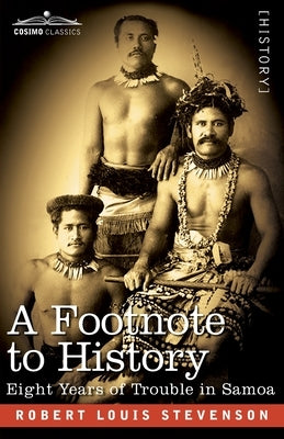 A Footnote to History: Eight Years of Trouble in Samoa by Stevenson, Robert Louis