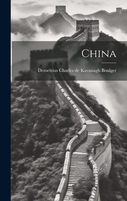 China by Boulger, Demetrius Charles De Kavanagh