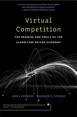 Virtual Competition: The Promise and Perils of the Algorithm-Driven Economy by Ezrachi, Ariel