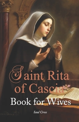 St. Rita of Cascia Book for Wives by Cross, Saul