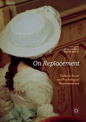 On Replacement: Cultural, Social and Psychological Representations by Owen, Jean